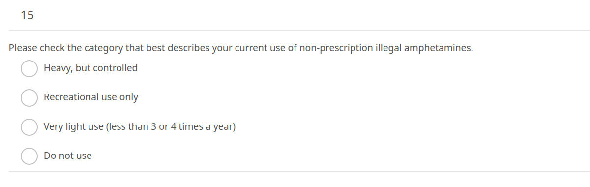 15. Please check the category that best describes your current use of non-prescription illegal amphetamines.
