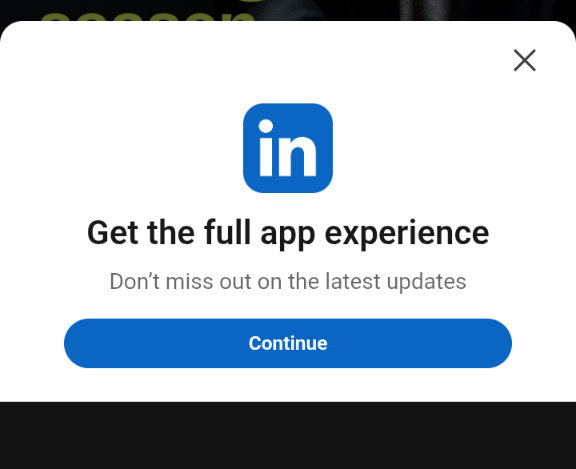 A much larger pop-up, telling you to 'Get the full app experience,' complete with a continue button.