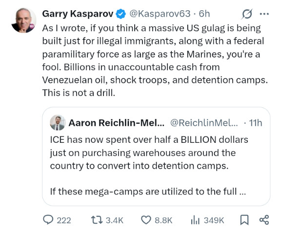 Garry Kasparov: If you think a massive US gulag is being built just for illegal immigrants, along with a federal paramilitary force as large as the Marines, you're a fool. Billions in unaccountable cash from Venezuelan oil, shock troops, and detention camps. This is not a drill.