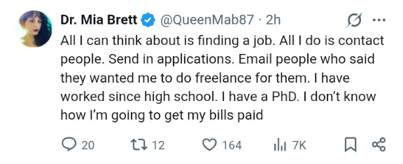 Dr. Mia Brett: All I can think about is finding a job. All I do is contact people. Send in applications. Email people who said they wanted me to do freelance for them. I have worked since high school. I have a PhD. I don't know how I'm going to get my bills paid.