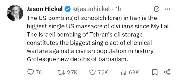 Jason Hickel: The US bombing of schoolchildren is the biggest single US massacre of civilians since My Lai. The Israeli bombing of Tehran's oil storage constitutes the biggest single act of chemical warfare against a civilian population in history. Grotesque new depths of barbarism.