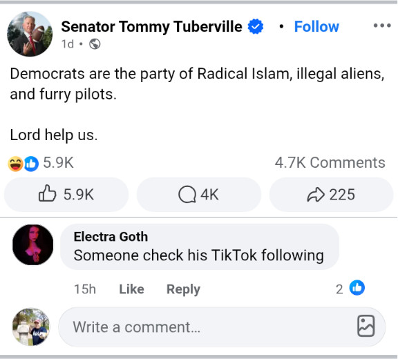 Tommy Tuberville posted this on Facebook: "Democrats are the party of Radical Islam, illegal aliens, and furry pilots. Lord help us."